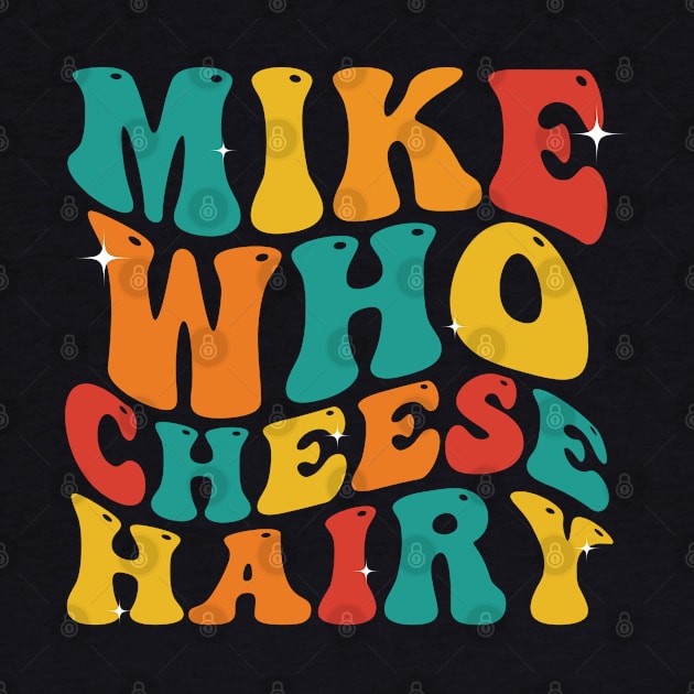 Mike Who Cheese Hairy funny Meme Social Media Joke by deafcrafts